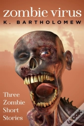 Zombie Virus - Three Zombie Short Stories