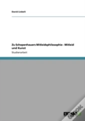 Zu Schopenhauers Mitleidsphilosophie - Mitleid Und Kunst