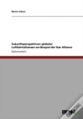 Zukunftsperspektiven Globaler Luftfahrtallianzen Am Beispiel Der Star Alliance