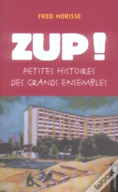 Zup ! Petites Histoires Des Grands Ensembles