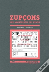 Zupcons ; Une Archéologie Des Désirs