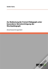 Zur Bedeutung Der Freinet-Padagogik Unter Besonderer Berucksichtigung Der Musikpadagogik